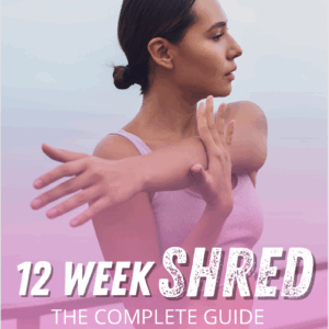 12 Week Shred: The Complete Guide for Women